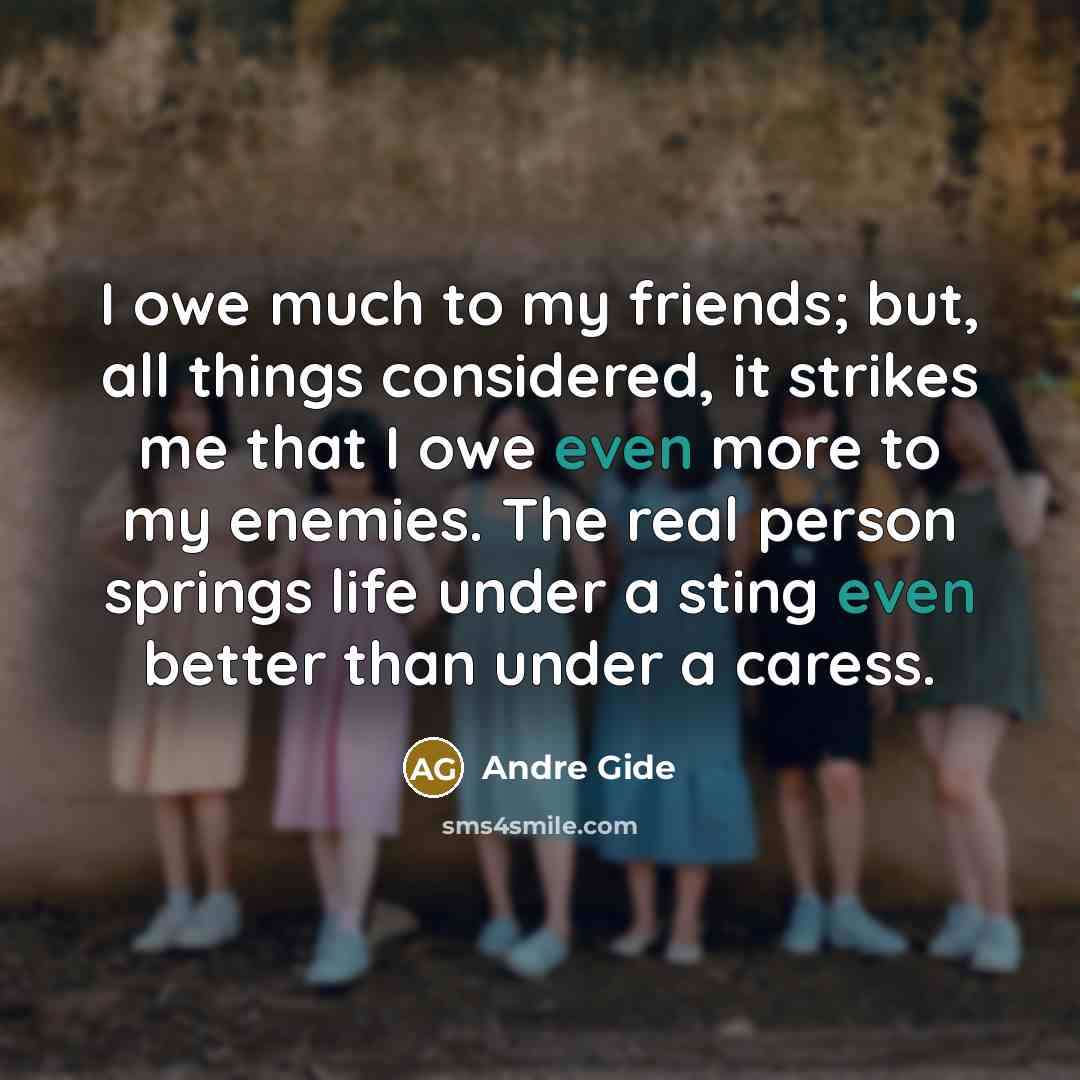 “I owe much to my friends; but, all things considered,…” quote by Andre Gide