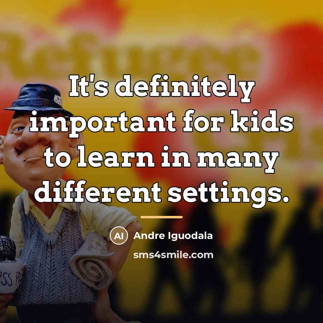 “It's definitely important for kids to learn in many different…” quote by Andre Iguodala