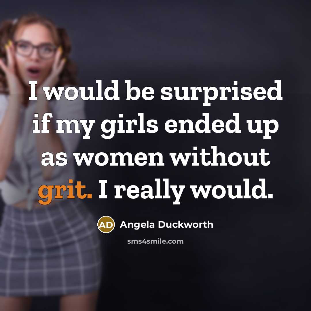 “I would be surprised if my girls ended up as…” quote by Angela Duckworth