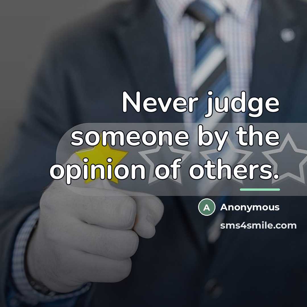 “Never judge someone by the opinion of others.…” quote by Anonymous