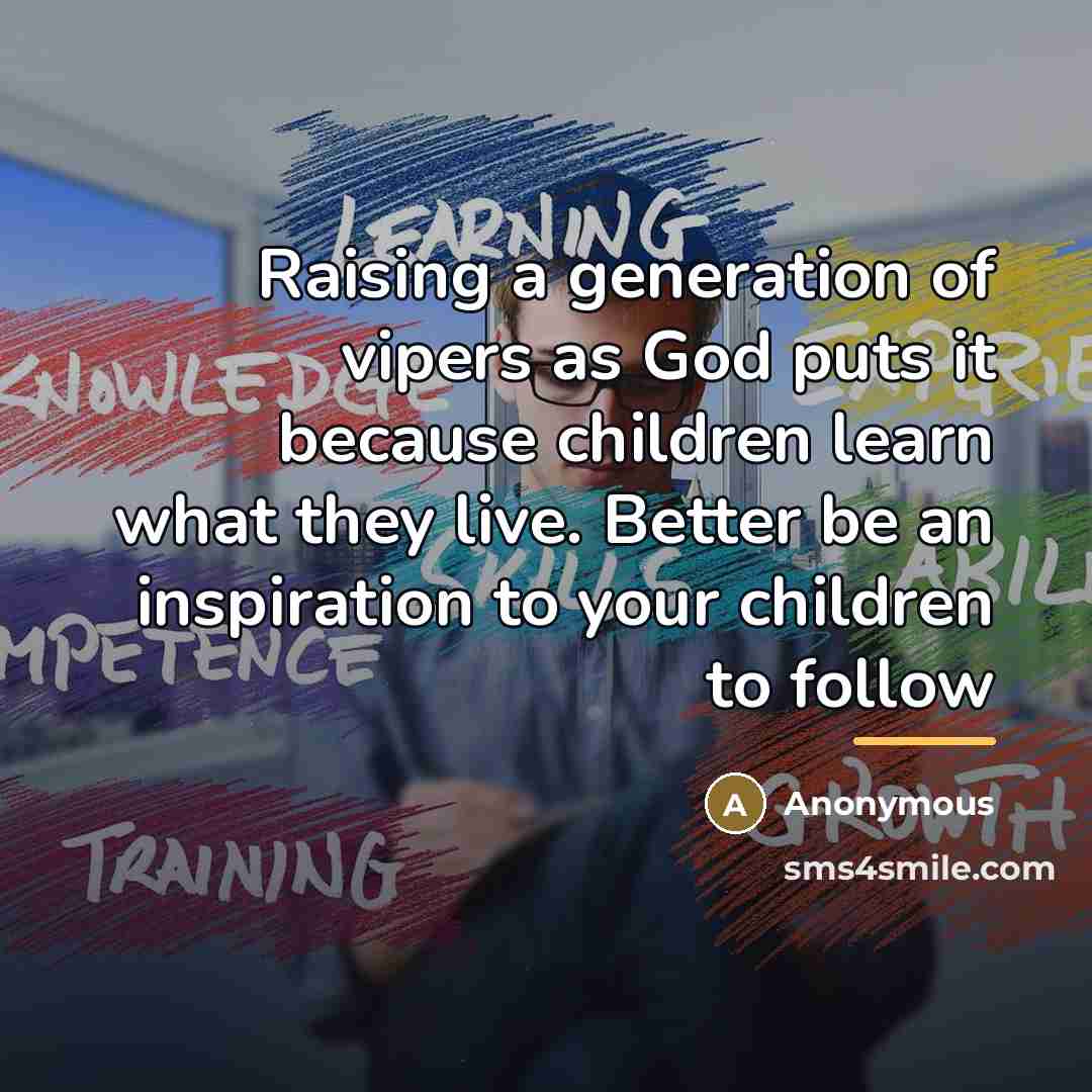 “Raising a generation of vipers as God puts it because…” quote by Anonymous