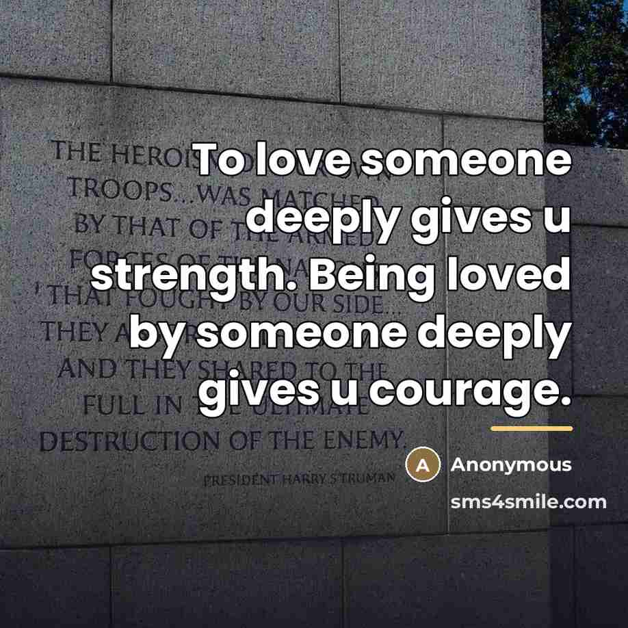 “To love someone deeply gives u strength. Being loved by…” quote by Anonymous