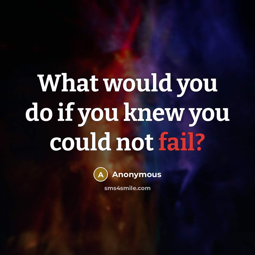 “What would you do if you knew you could not…” quote by Anonymous