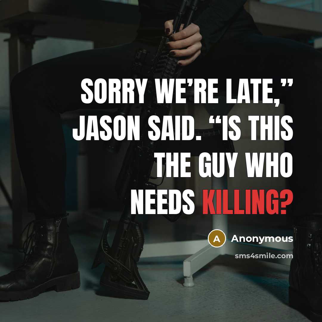 “Sorry we’re late,” Jason said. “Is this the guy who…” quote by Anonymous