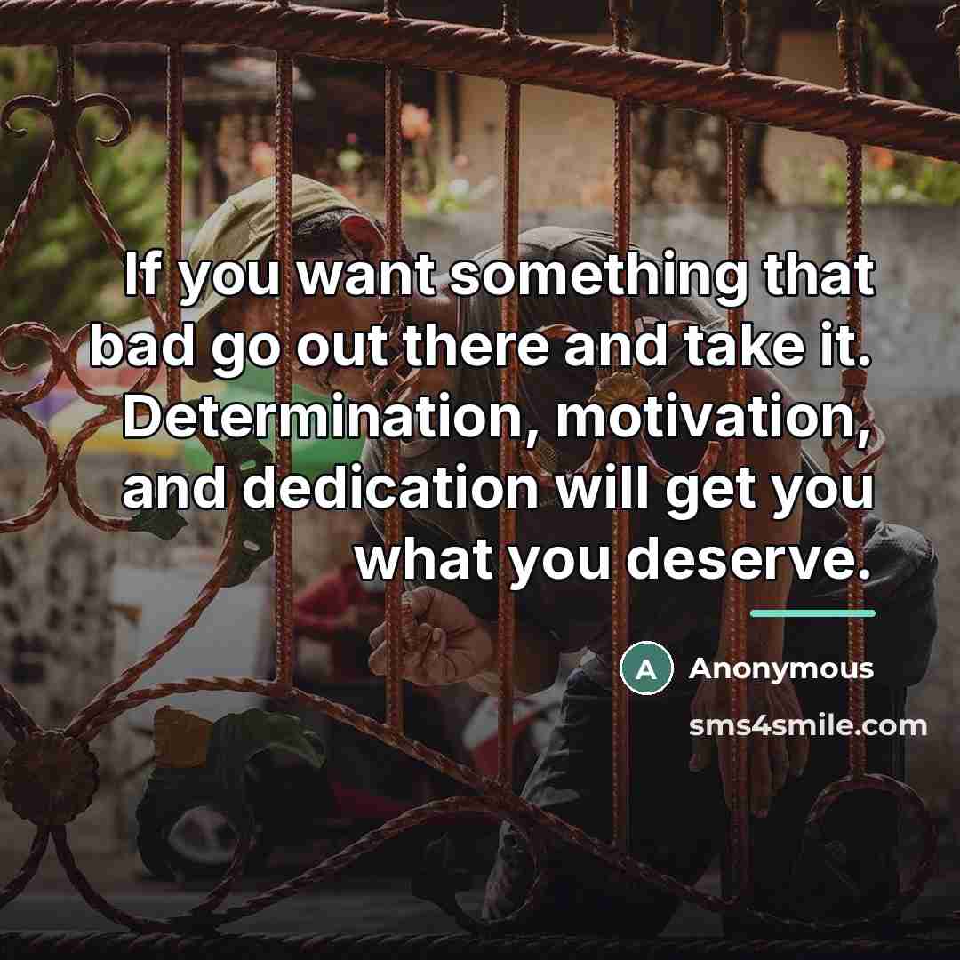 “If you want something that bad go out there and…” quote by Anonymous