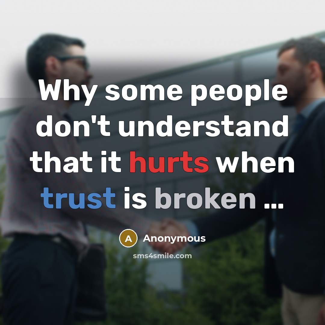 “Why some people don't understand that it hurts when trust is broken …” quote by Anonymous