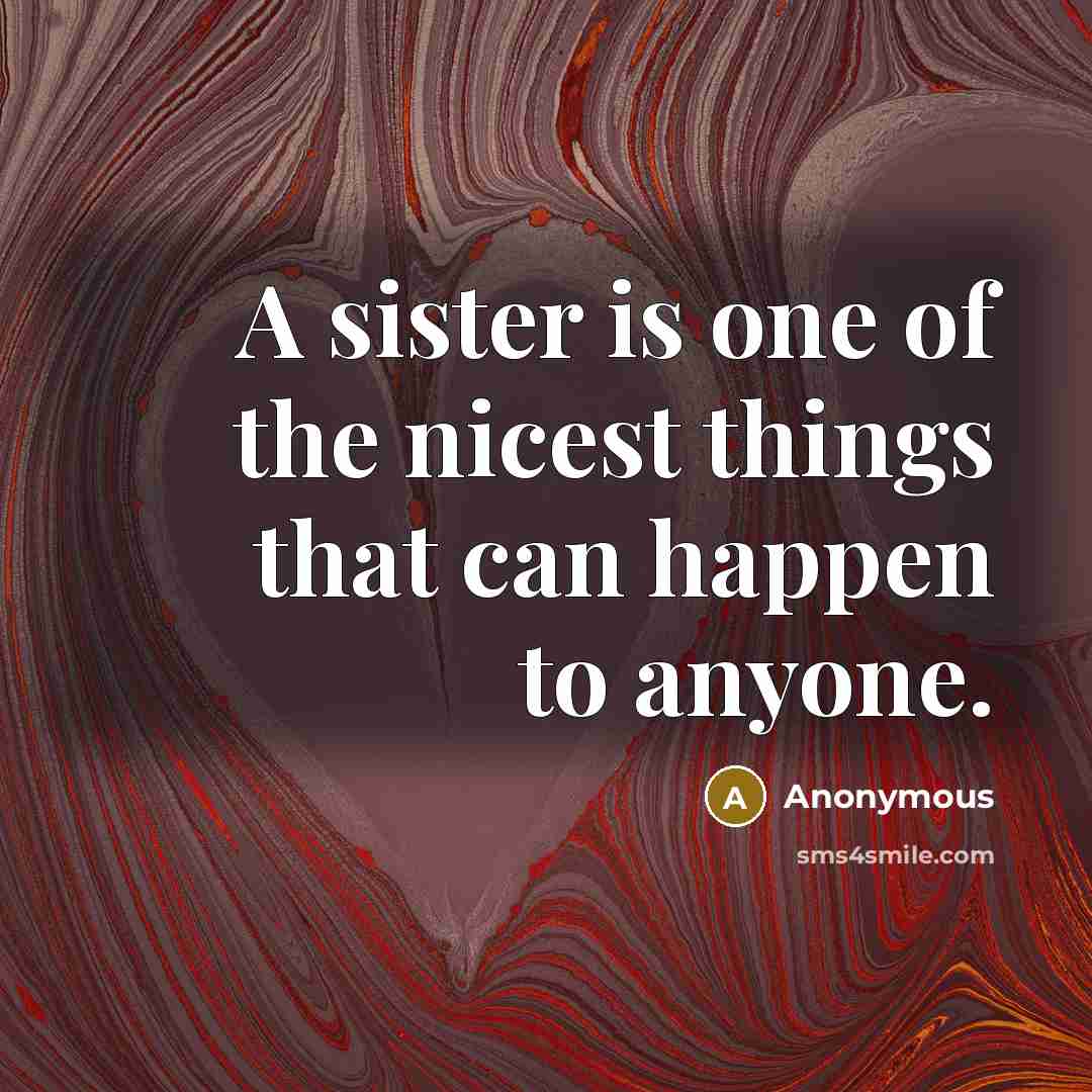 “A sister is one of the nicest things that can…” quote by Anonymous