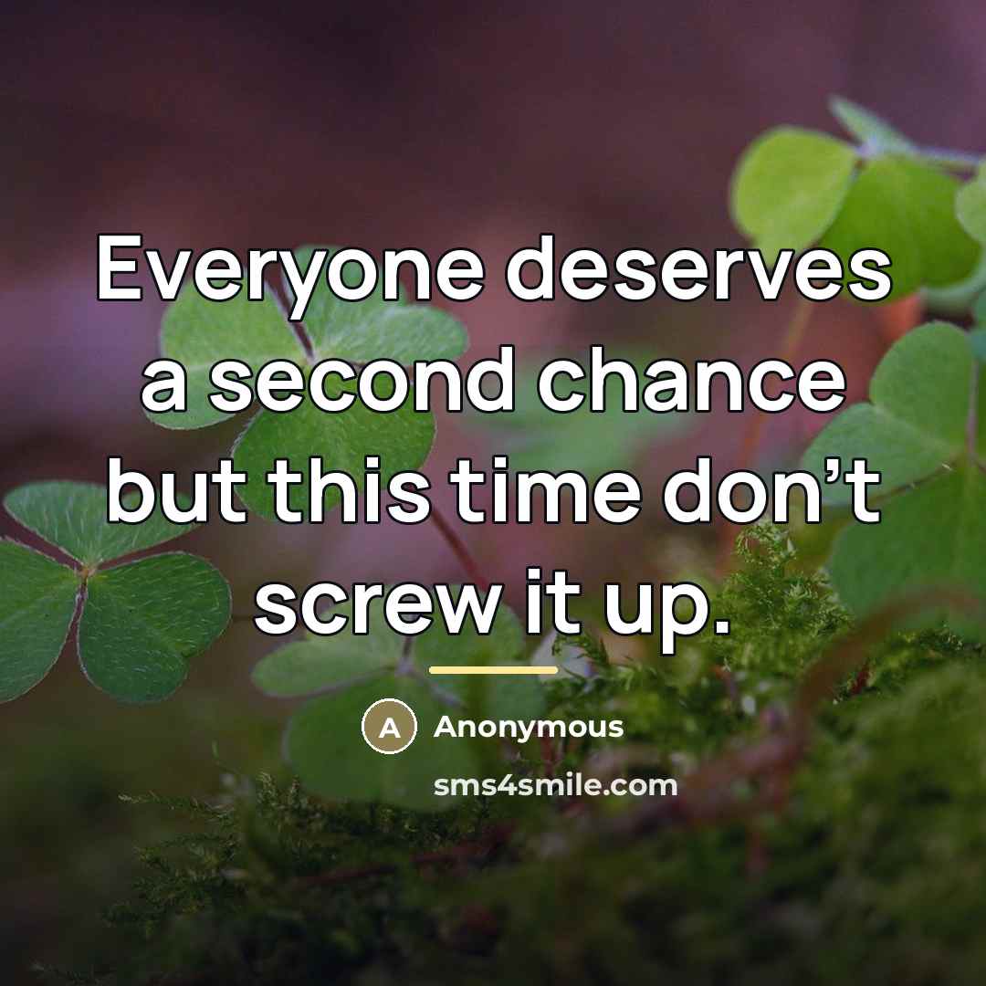 “Everyone deserves a second chance but this time don't screw…” quote by Anonymous