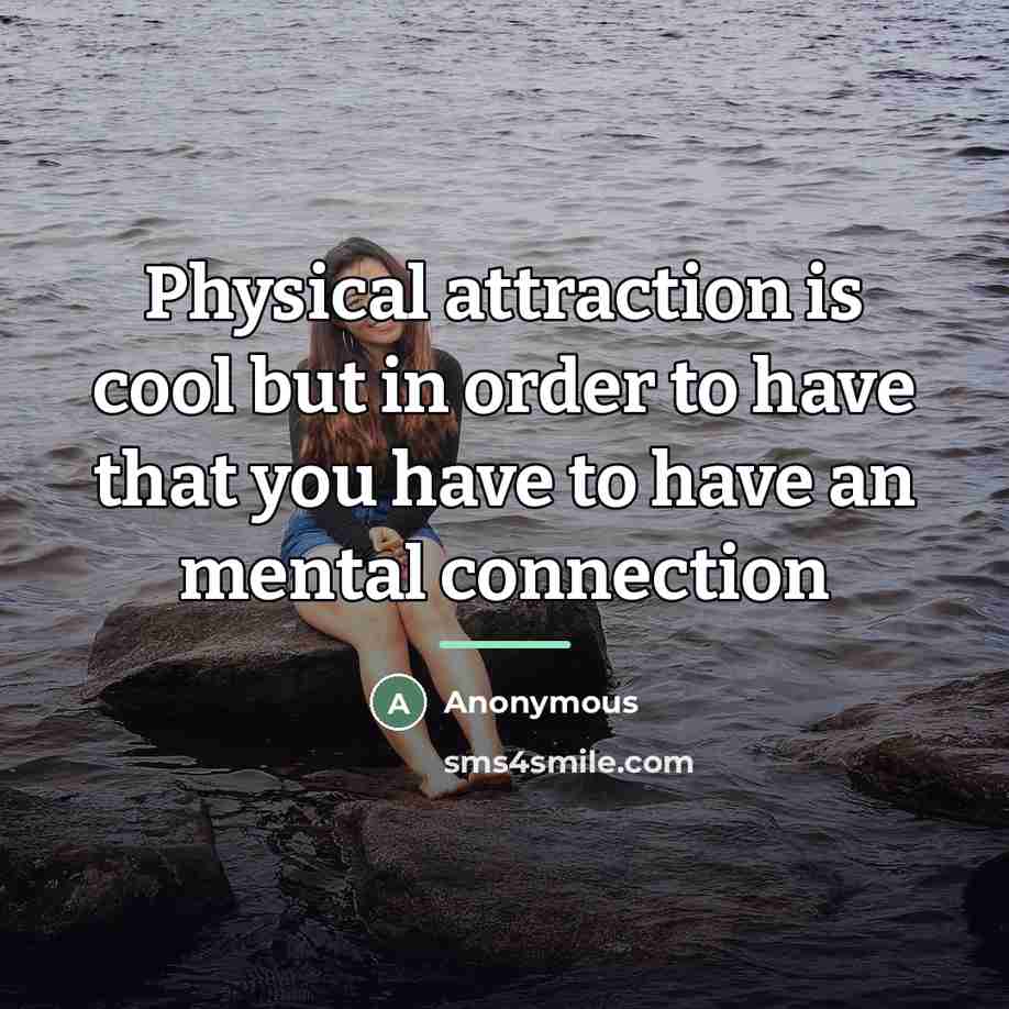 “Physical attraction is cool but in order to have that…” quote by Anonymous