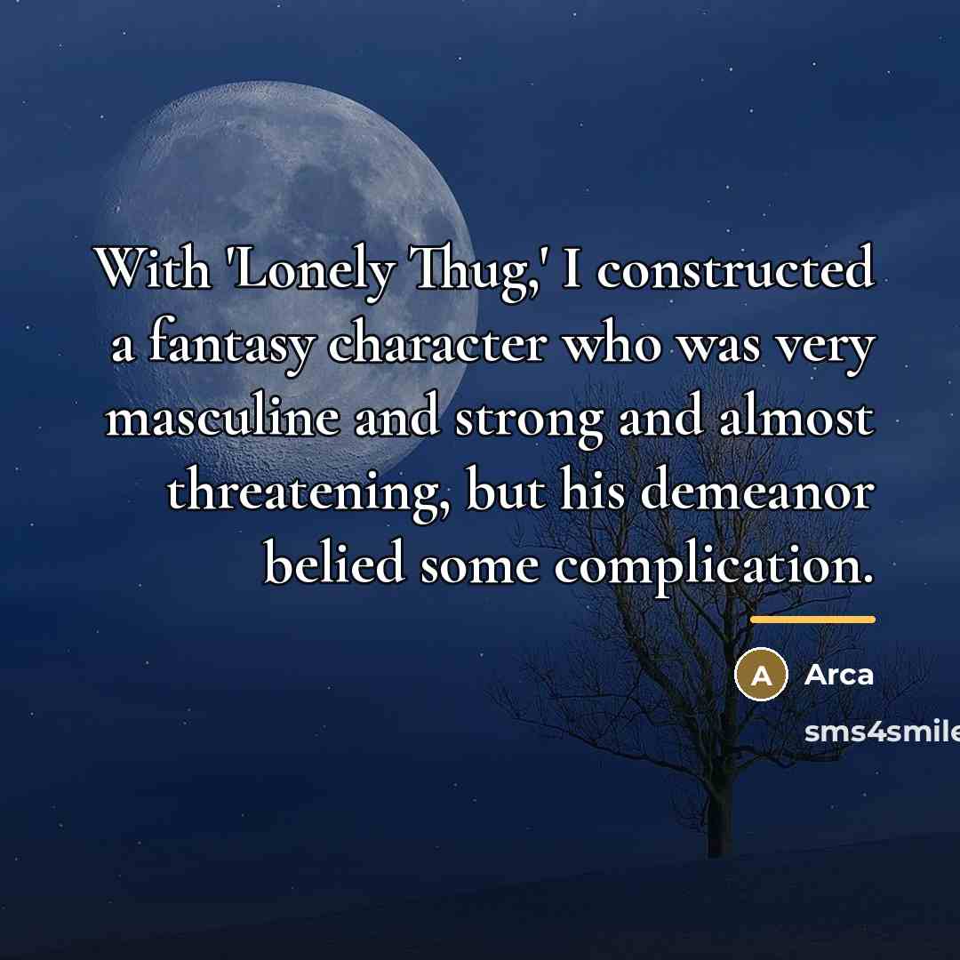 “With 'Lonely Thug,' I constructed a fantasy character who was…” quote by Arca