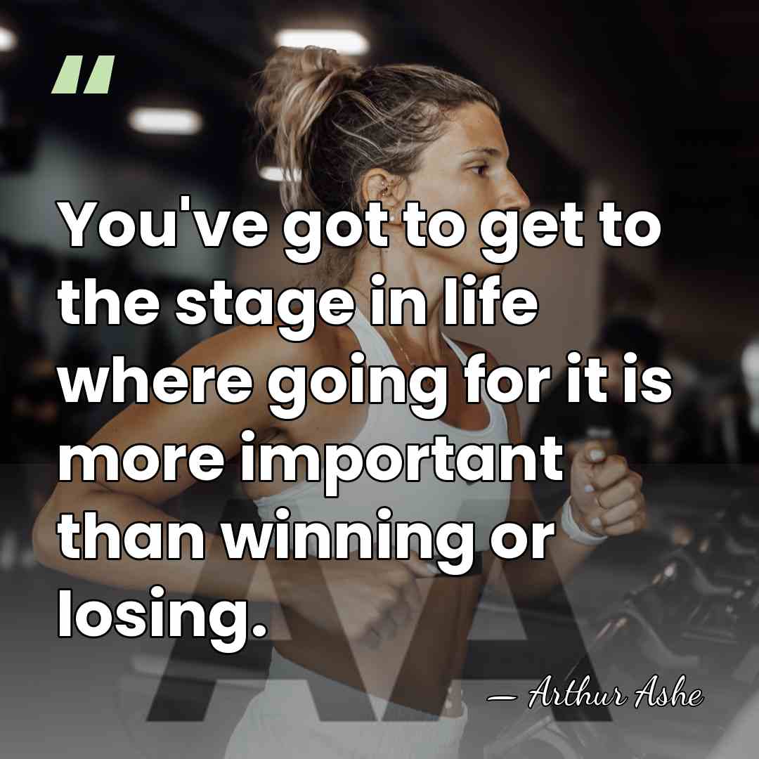 You've got to get to the stage in life where going for&hellip; - Arthur Ashe