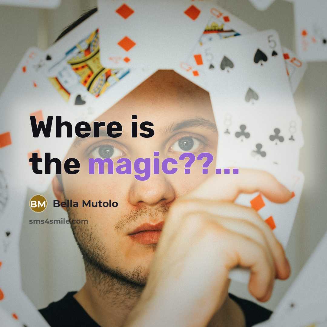 “Where is the magic??...…” quote by Bella Mutolo