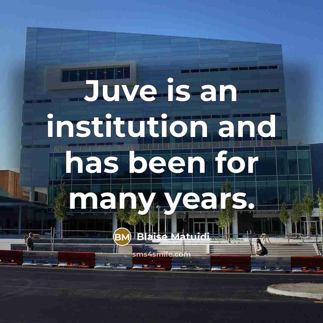 “Juve is an institution and has been for many years.…” quote by Blaise Matuidi