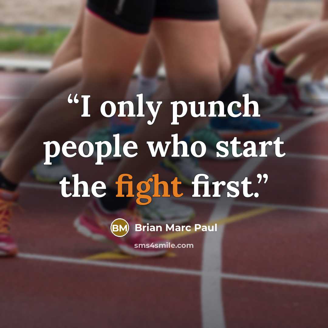 “I only punch people who start the fight first.” quote by Brian Marc Paul