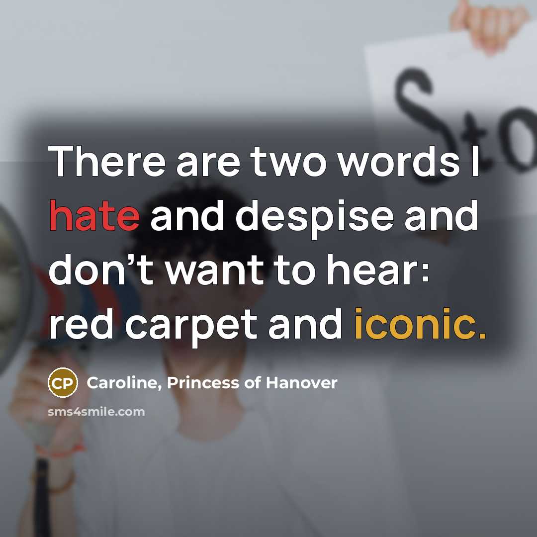 “There are two words I hate and despise and don't…” quote by Caroline, Princess of Hanover
