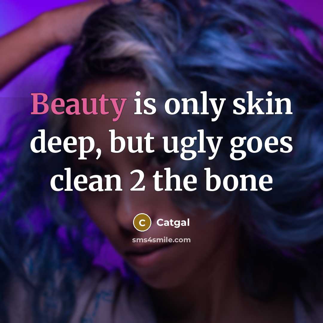 “Beauty is only skin deep, but ugly goes clean 2…” quote by Catgal