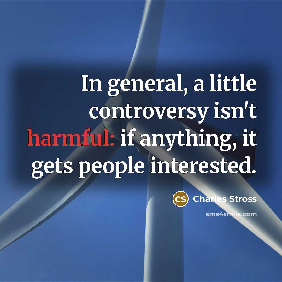 “In general, a little controversy isn't harmful: if anything, it…” quote by Charles Stross