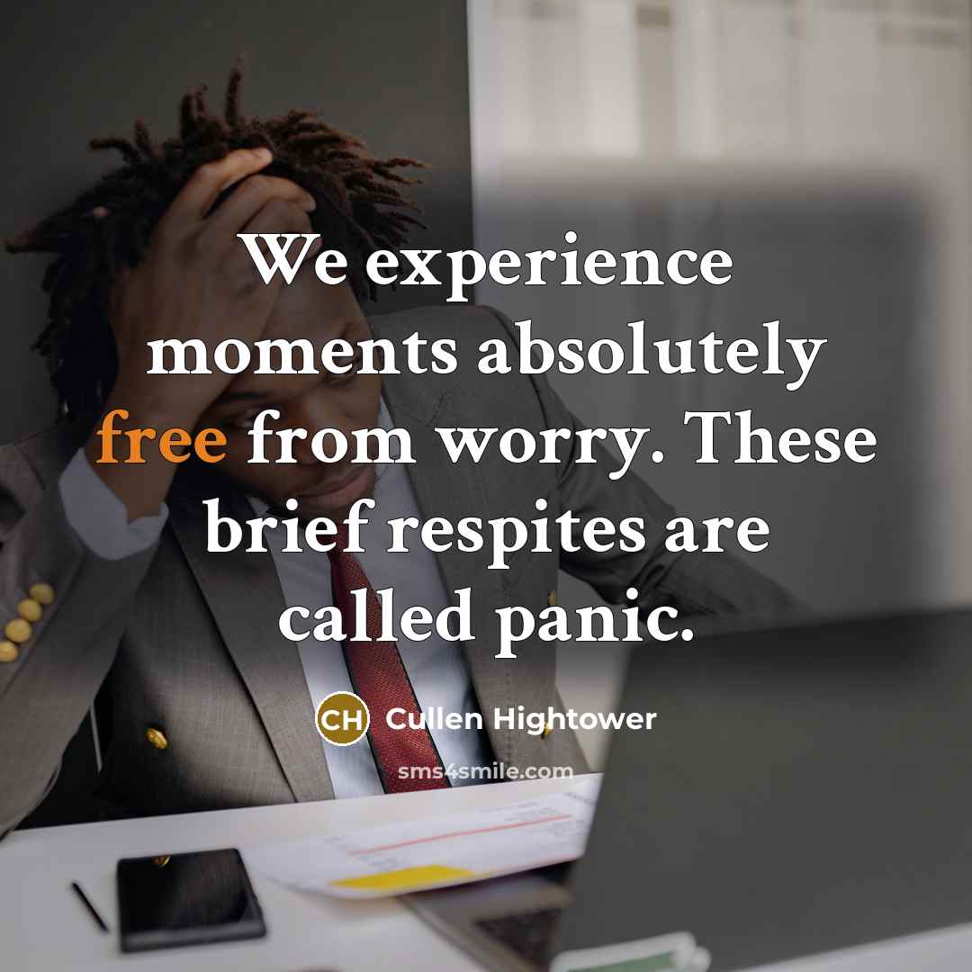 “We experience moments absolutely free from worry. These brief respites…” quote by Cullen Hightower