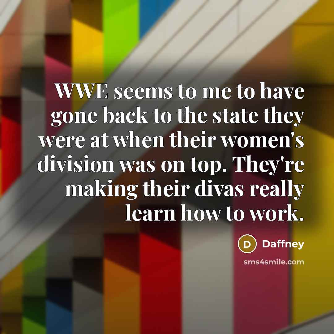 “WWE seems to me to have gone back to the…” quote by Daffney