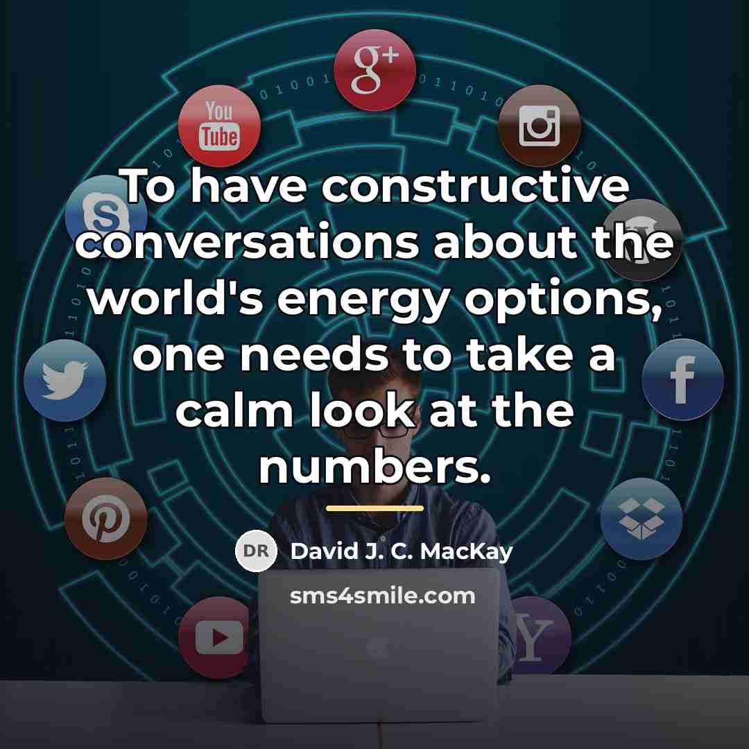 “To have constructive conversations about the world's energy options, one…” quote by David J. C. MacKay