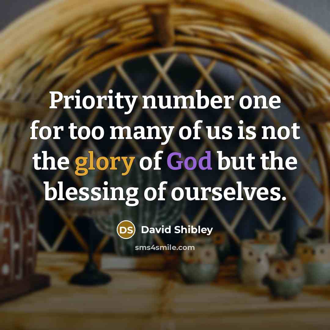 “Priority number one for too many of us is not…” quote by David Shibley