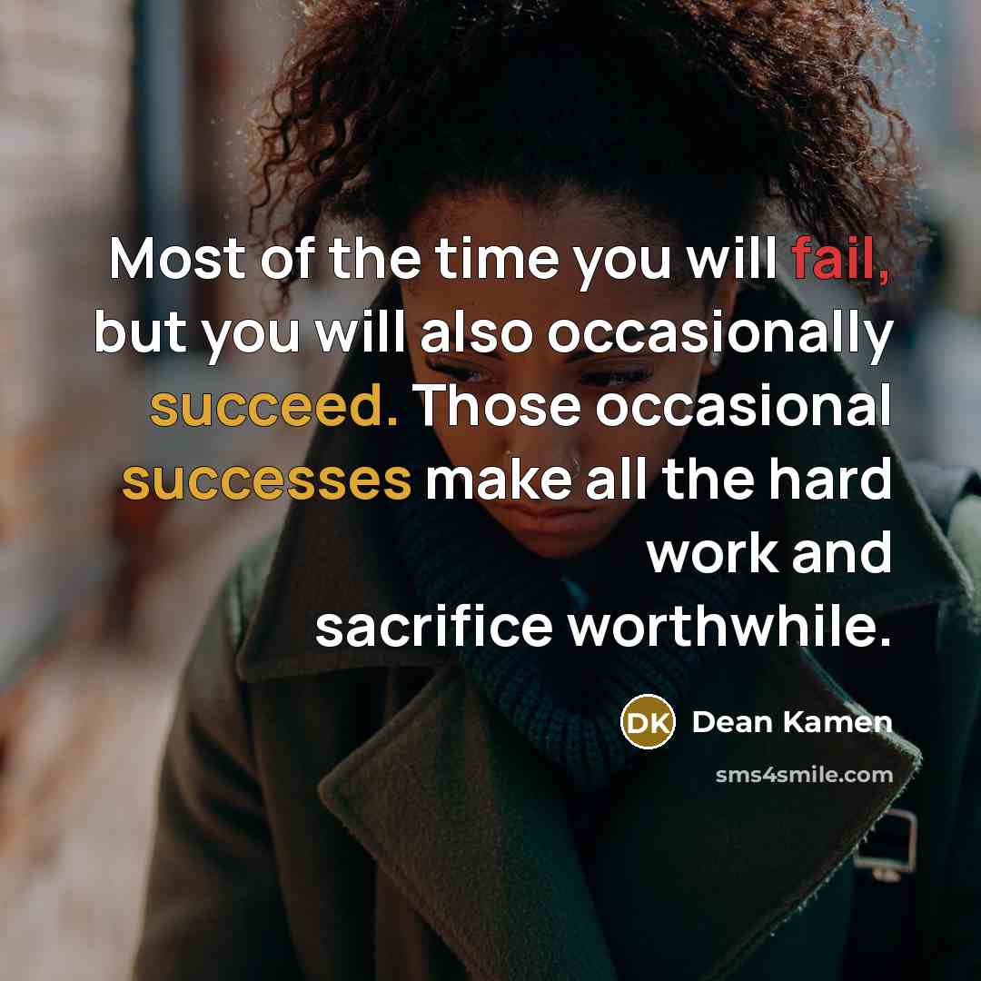 “Most of the time you will fail, but you will…” quote by Dean Kamen