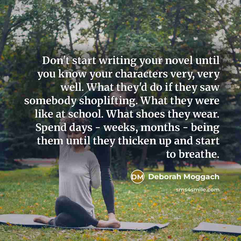 “Don't start writing your novel until you know your characters…” quote by Deborah Moggach