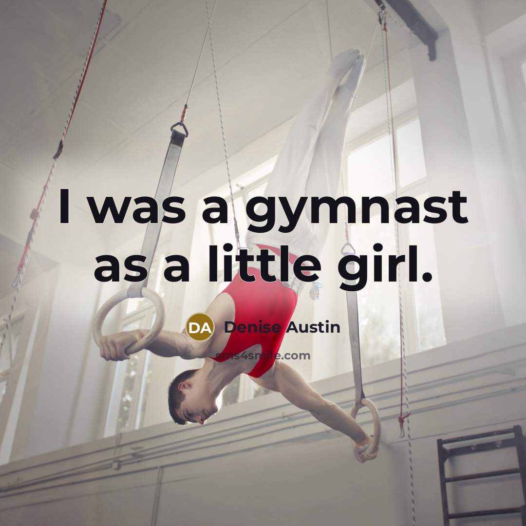“I was a gymnast as a little girl.…” quote by Denise Austin