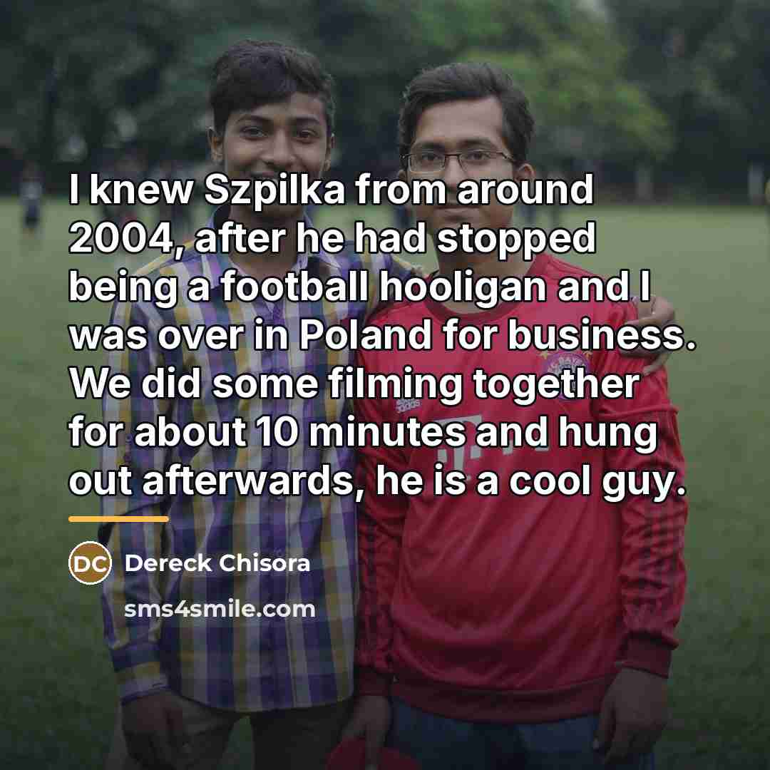 “I knew Szpilka from around 2004, after he had stopped…” quote by Dereck Chisora