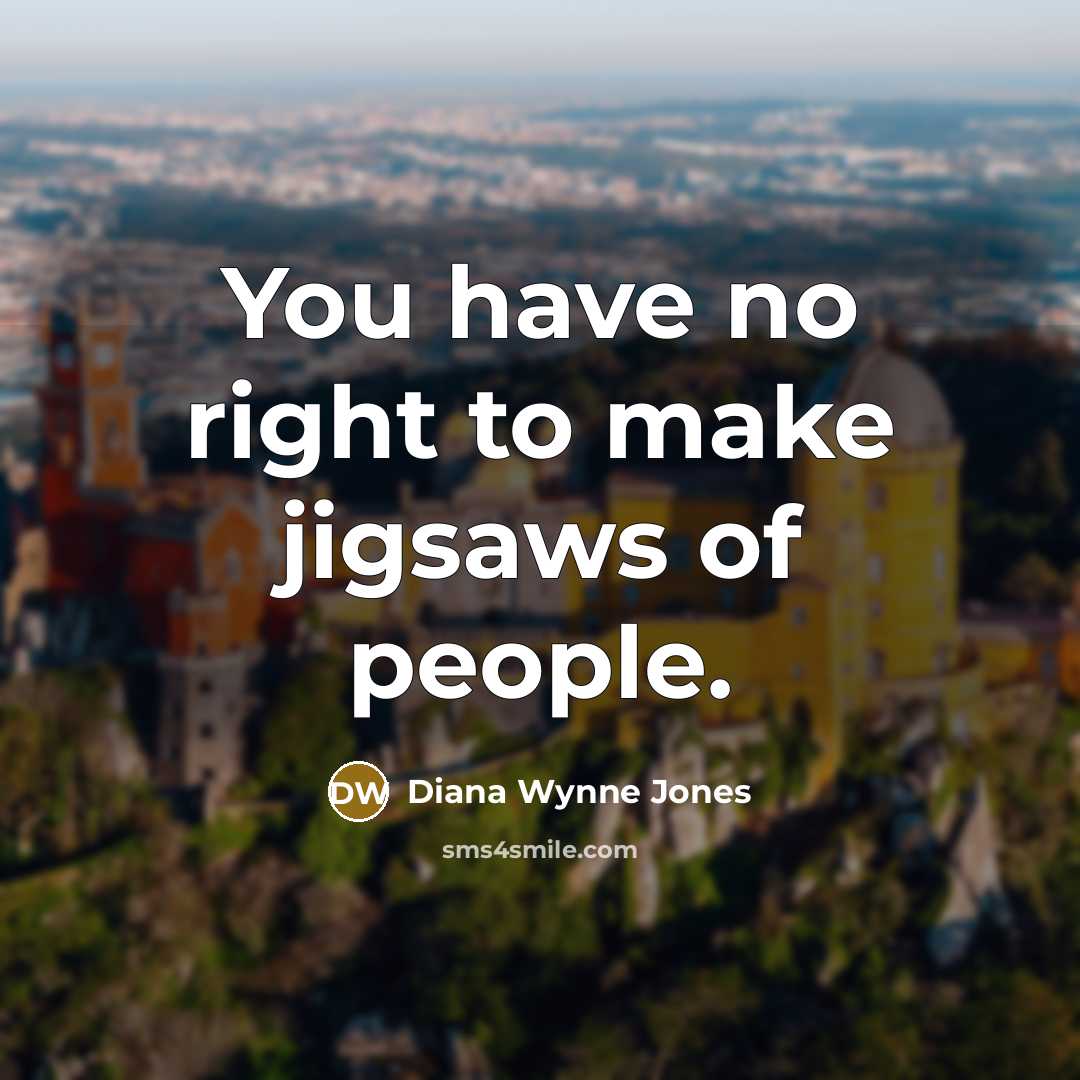 “You have no right to make jigsaws of people.…” quote by Diana Wynne Jones
