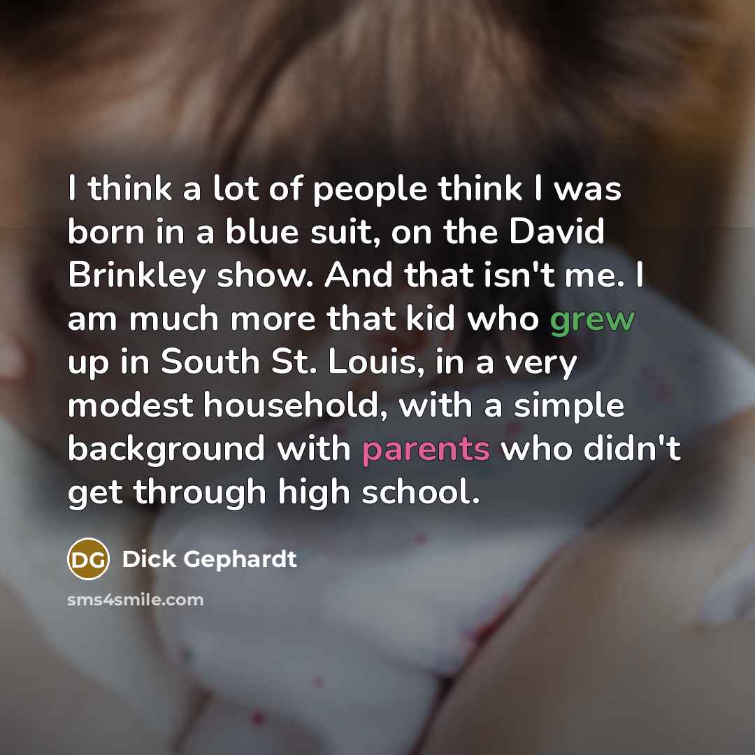 “I think a lot of people think I was born…” quote by Dick Gephardt