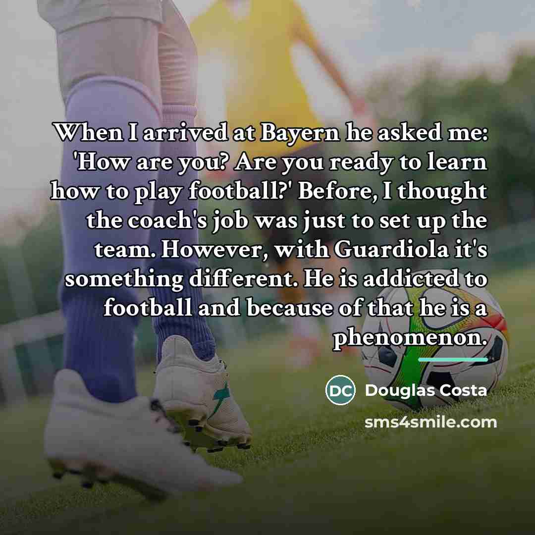 “When I arrived at Bayern he asked me: 'How are…” quote by Douglas Costa