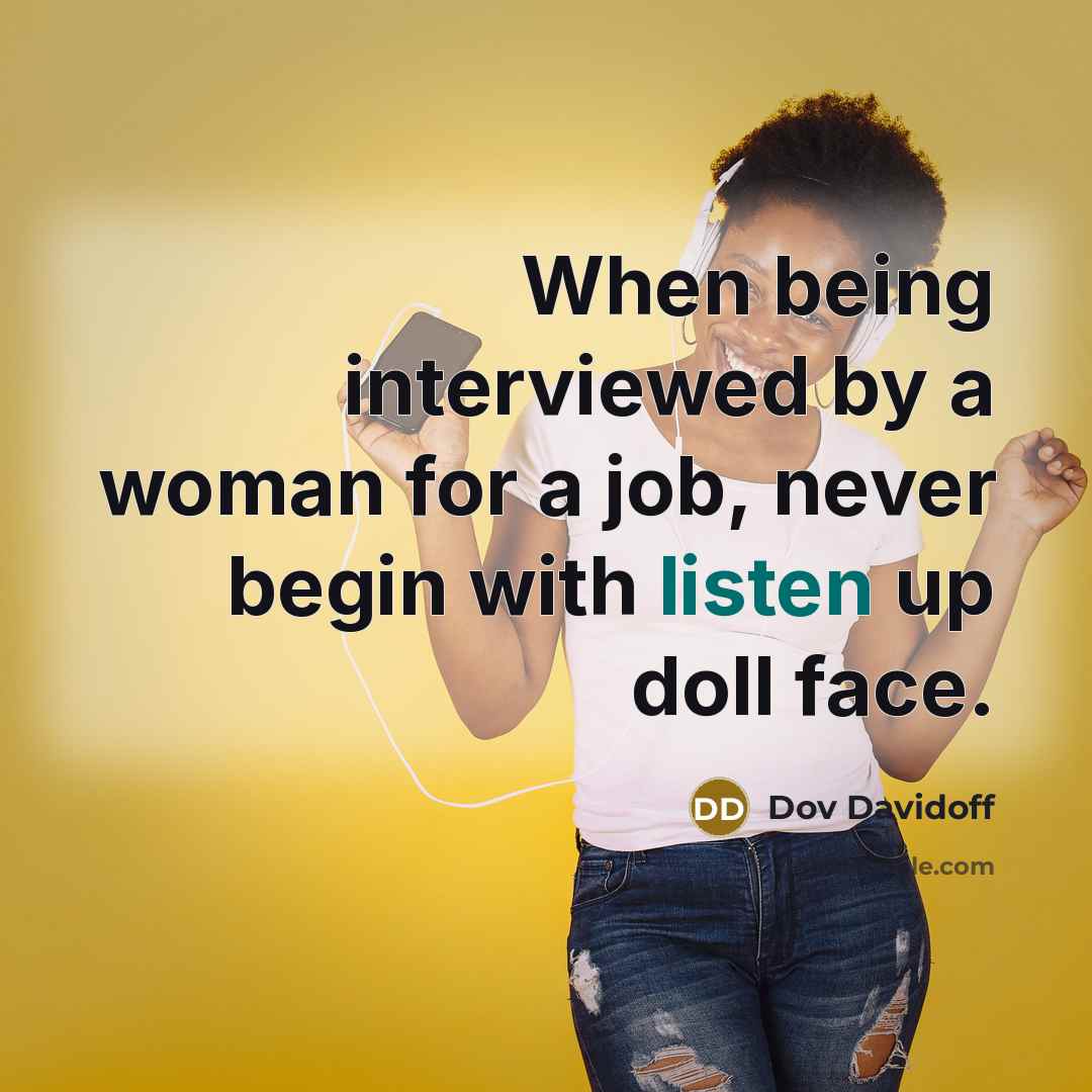 “When being interviewed by a woman for a job, never…” quote by Dov Davidoff