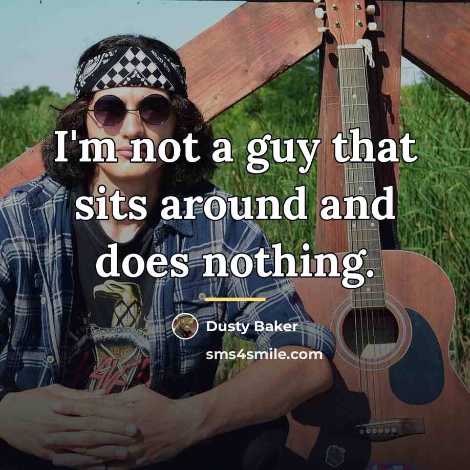 “I'm not a guy that sits around and does nothing.…” quote by Dusty Baker