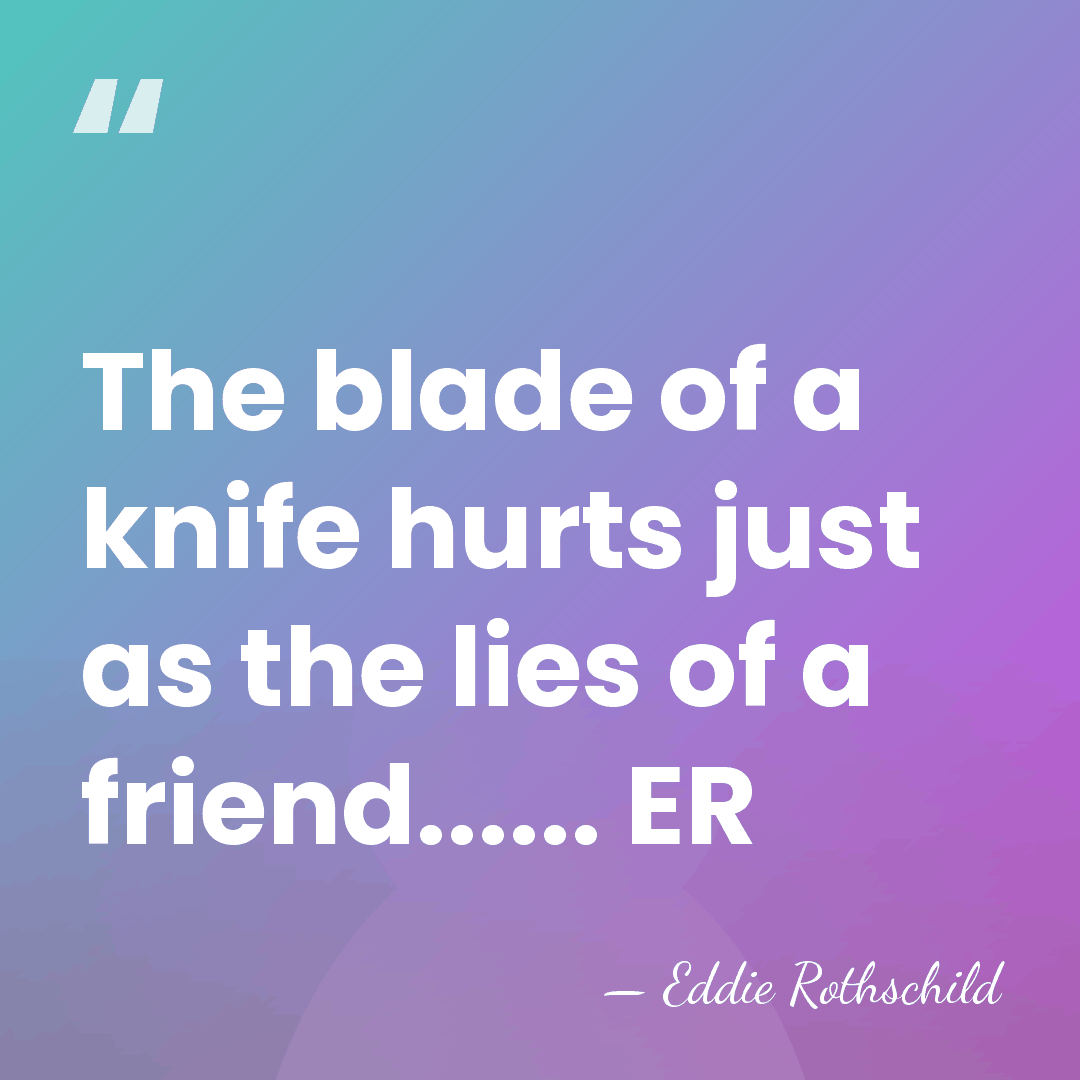 The blade of a knife hurts just as the lies of a&hellip; - Eddie Rothschild