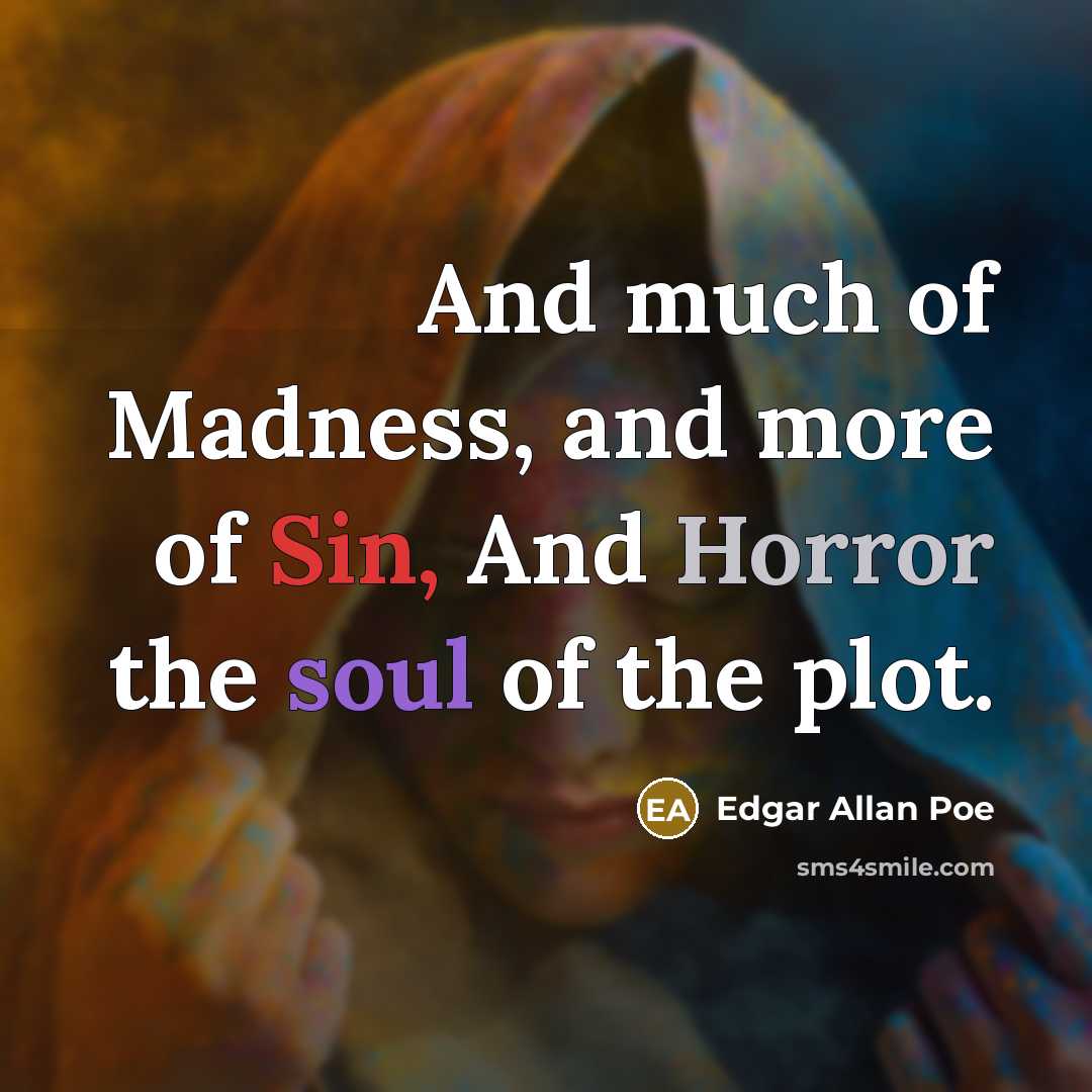 “And much of Madness, and more of Sin, And Horror…” quote by Edgar Allan Poe