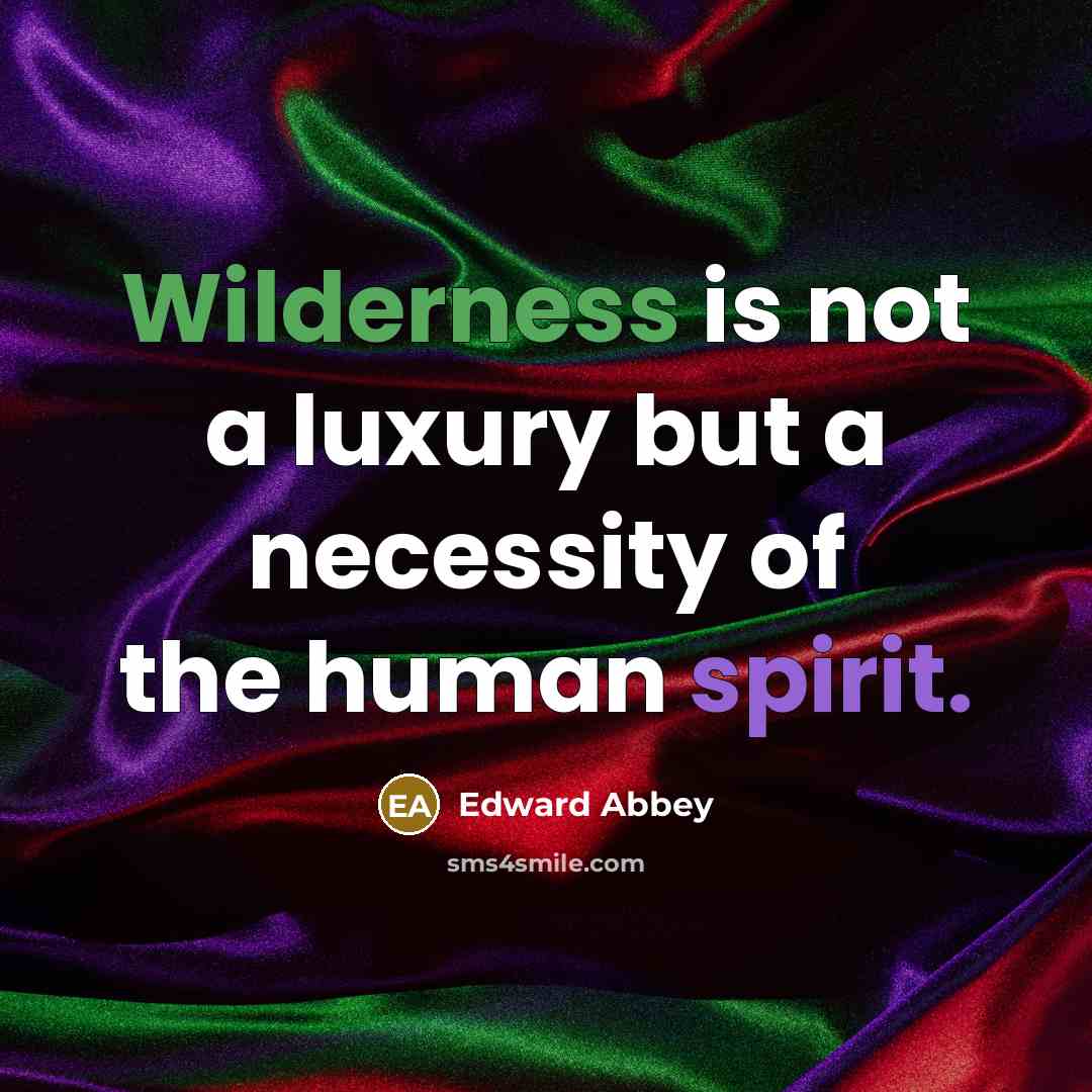 “Wilderness is not a luxury but a necessity of the…” quote by Edward Abbey
