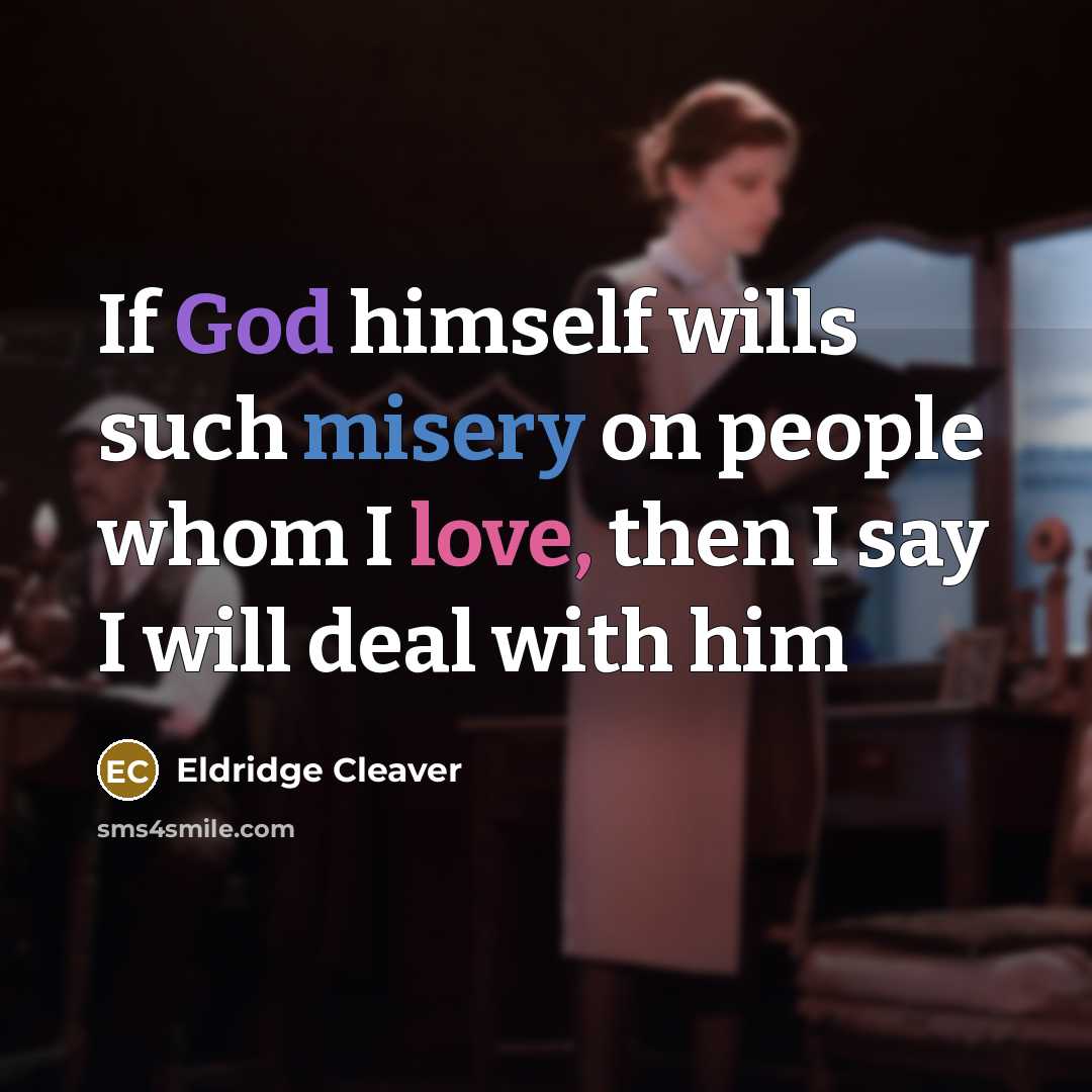 “If God himself wills such misery on people whom I…” quote by Eldridge Cleaver