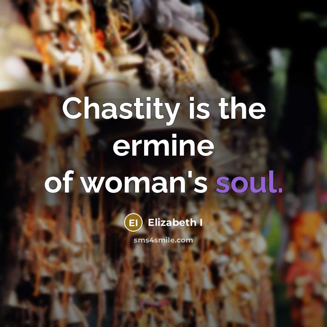 “Chastity is the ermine of woman's soul.…” quote by Elizabeth I