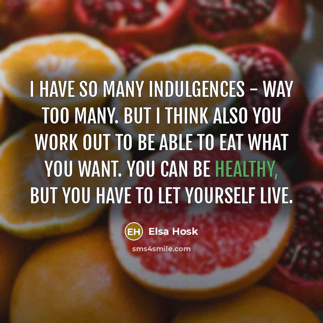 “I have so many indulgences - way too many. But…” quote by Elsa Hosk