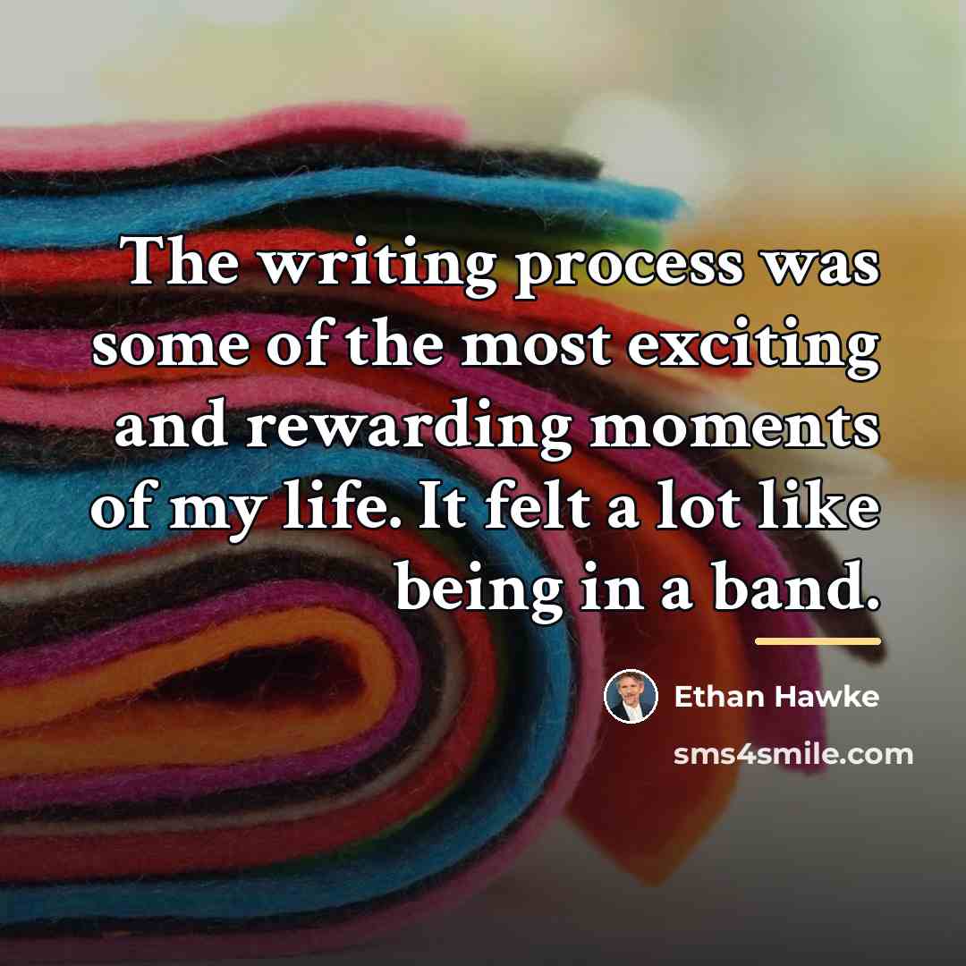 “The writing process was some of the most exciting and…” quote by Ethan Hawke