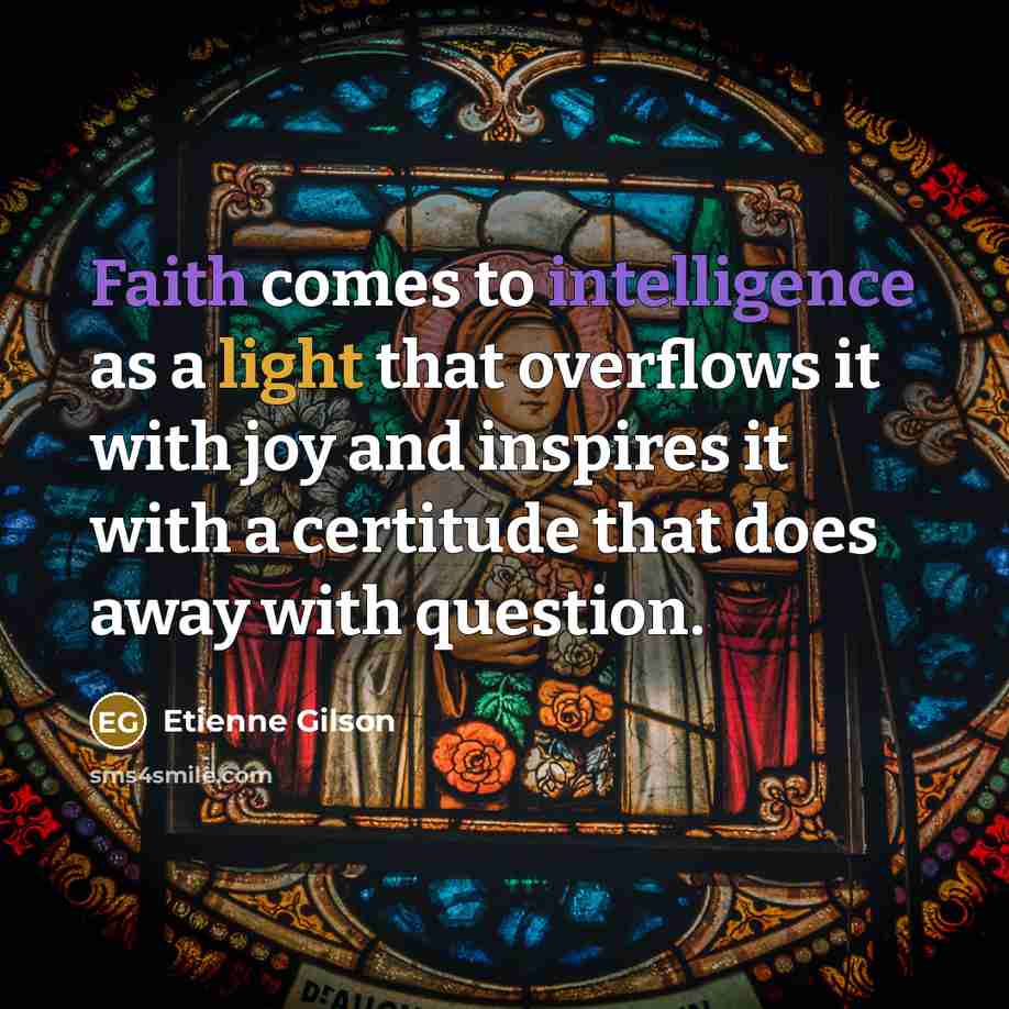 “Faith comes to intelligence as a light that overflows it…” quote by Etienne Gilson