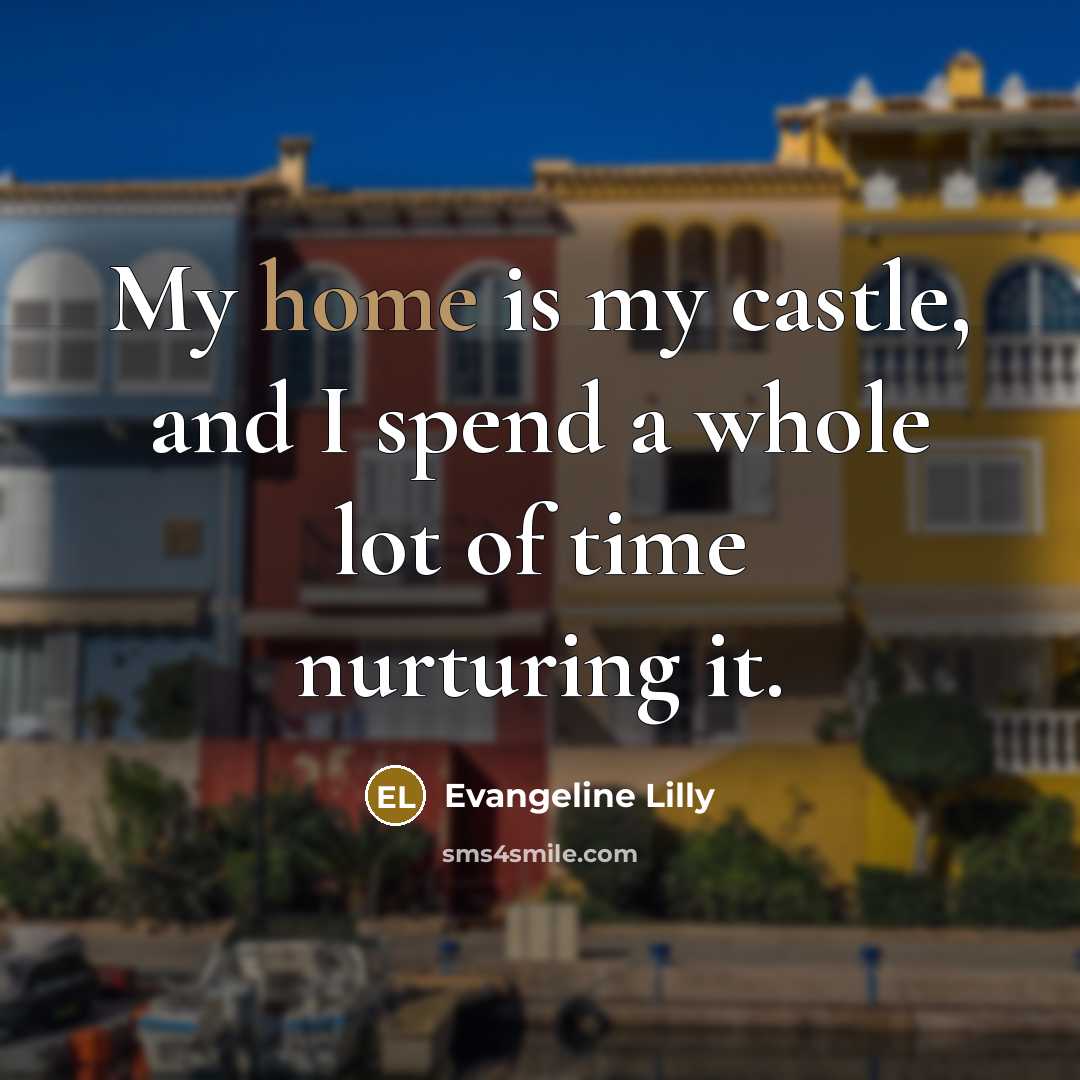 “My home is my castle, and I spend a whole…” quote by Evangeline Lilly