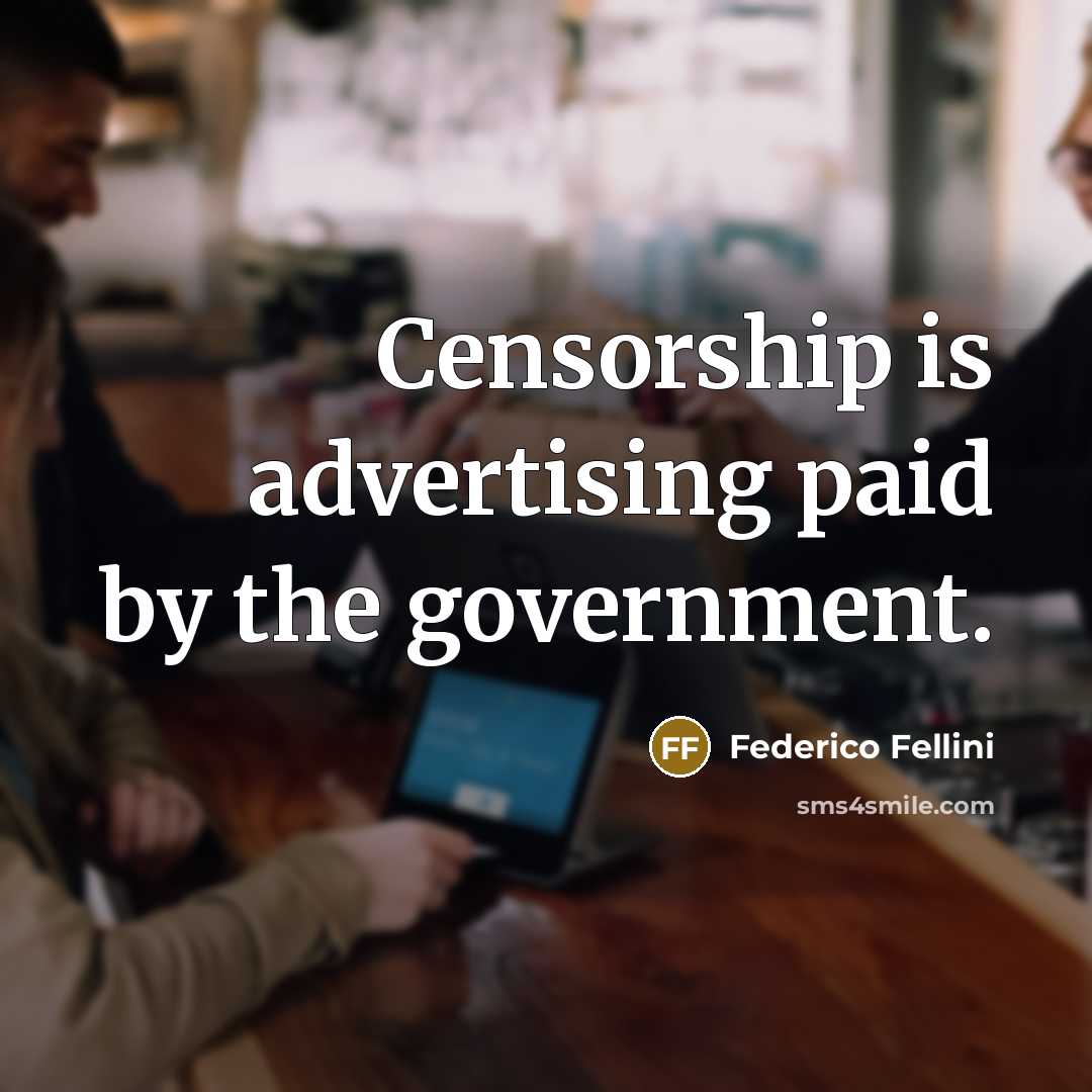 “Censorship is advertising paid by the government.…” quote by Federico Fellini
