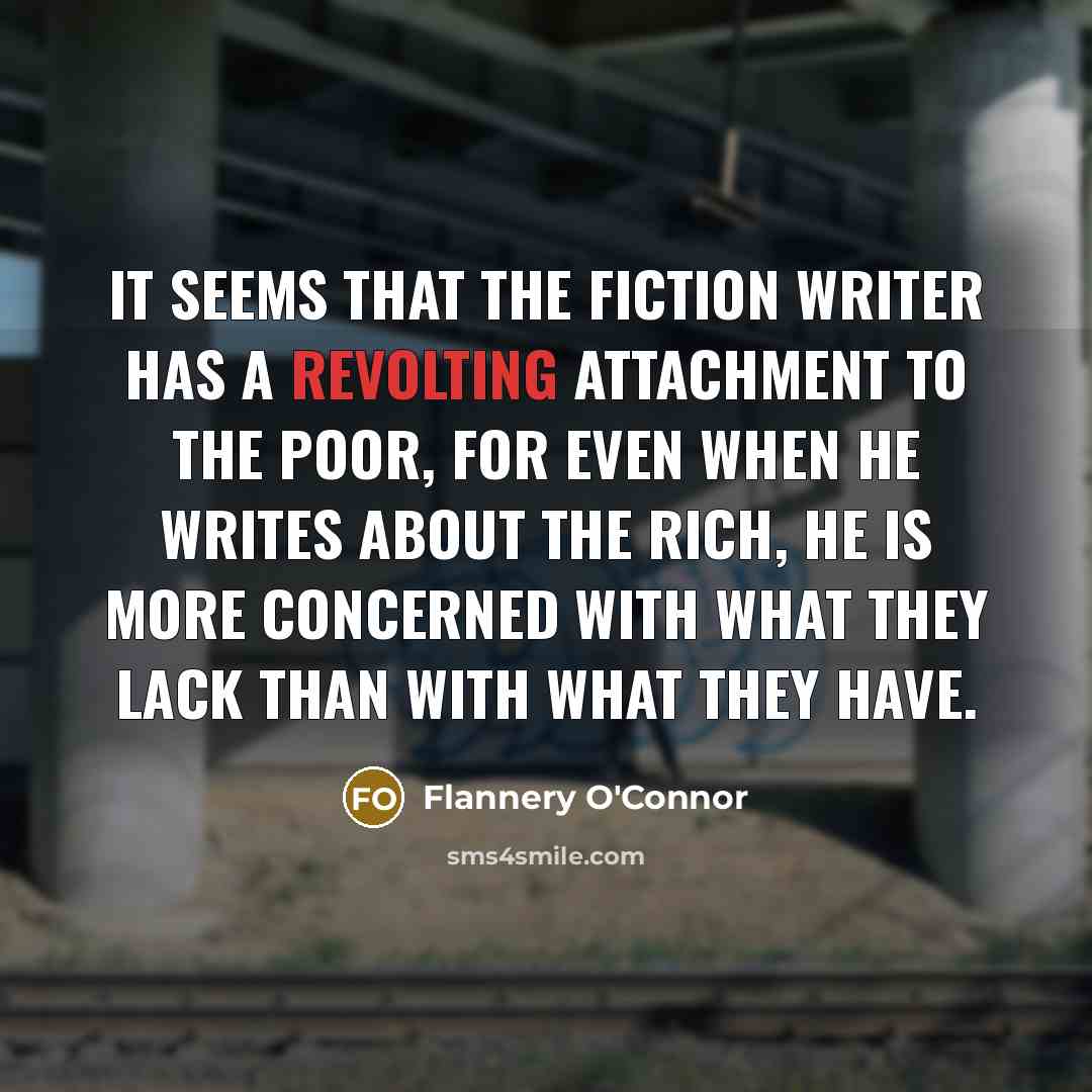 “It seems that the fiction writer has a revolting attachment…” quote by Flannery O'Connor