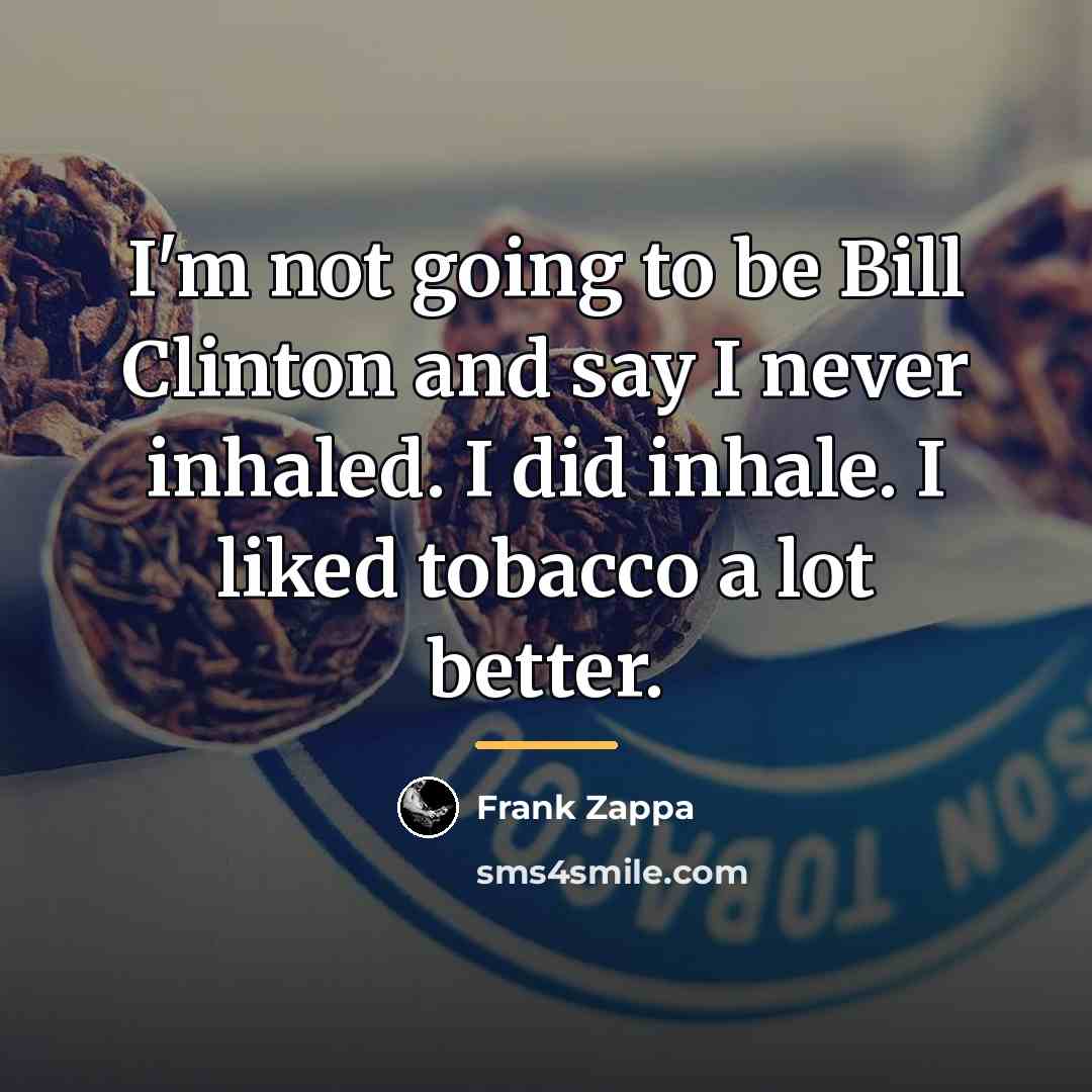 “I'm not going to be Bill Clinton and say I…” quote by Frank Zappa