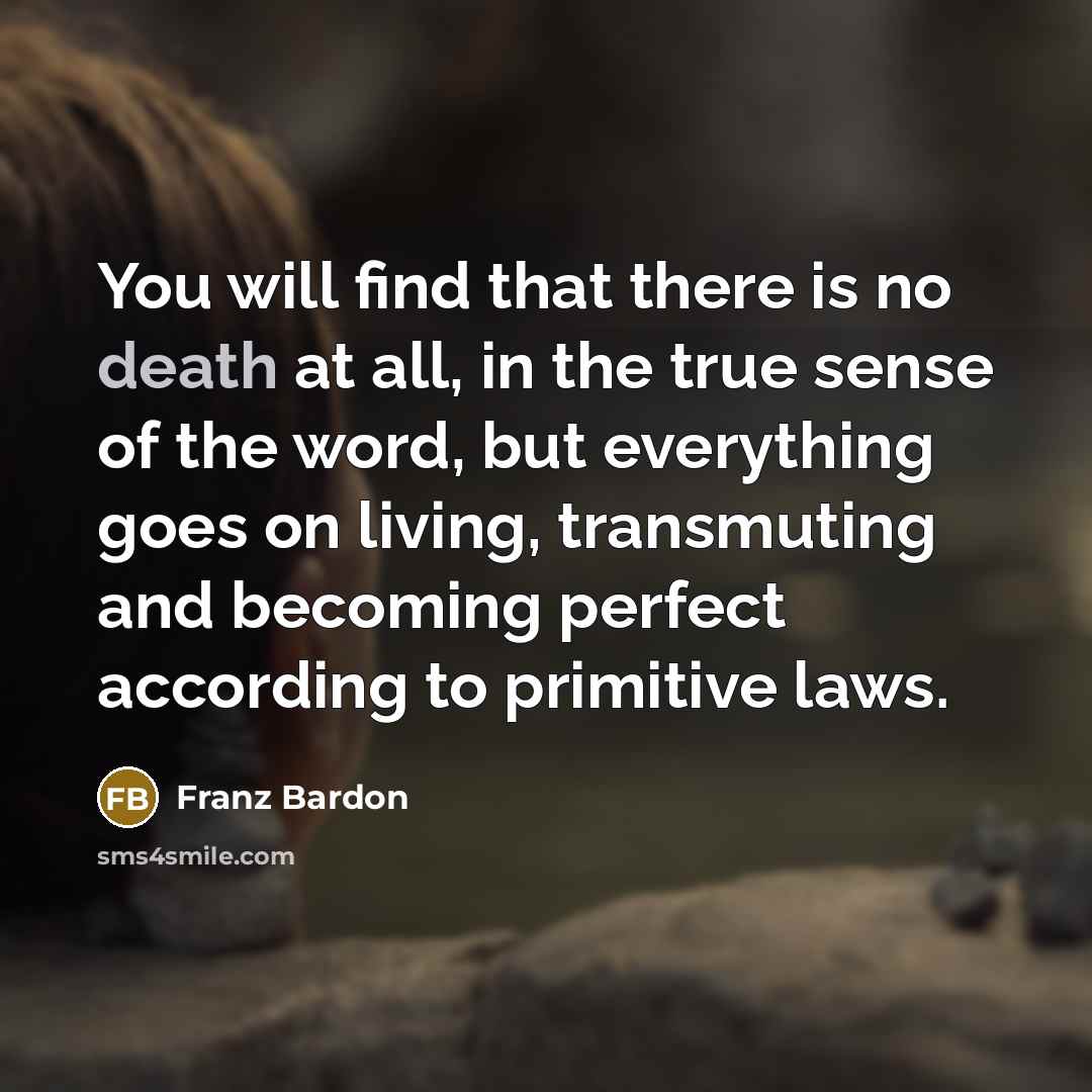 “You will find that there is no death at all,…” quote by Franz Bardon