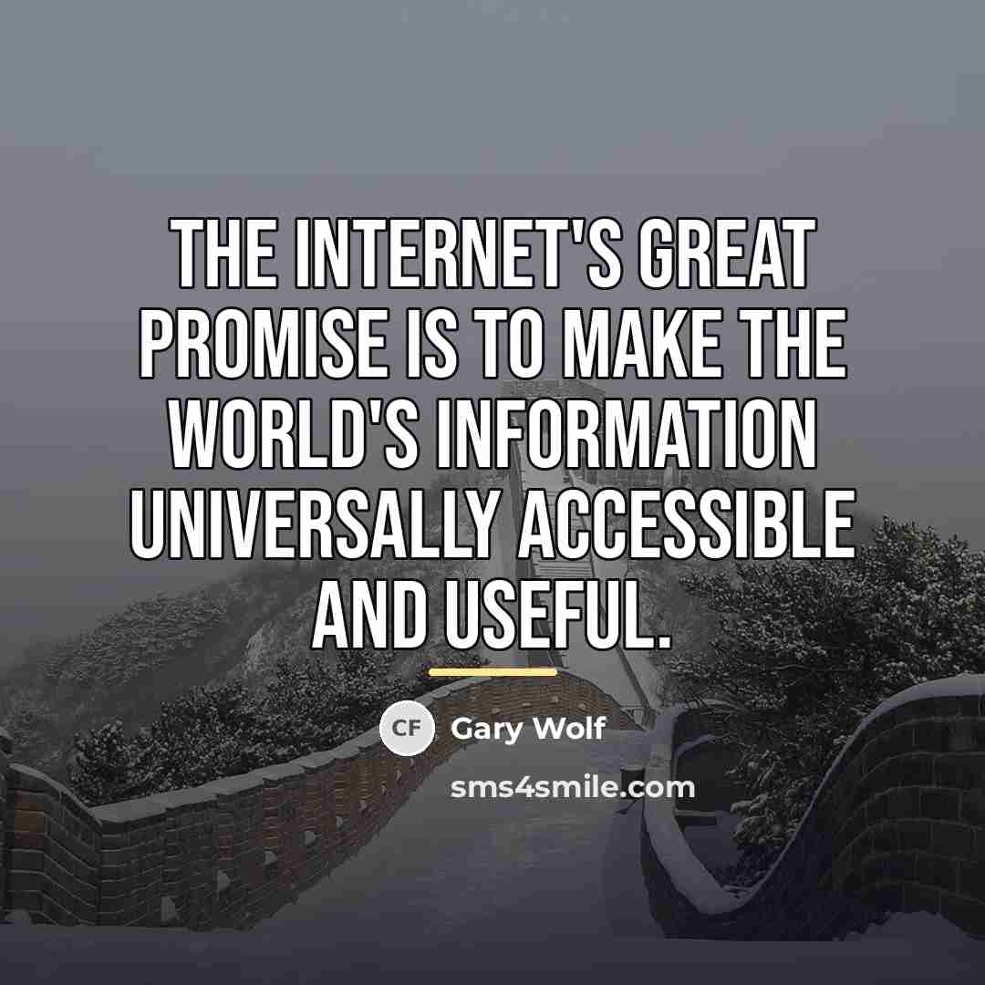 “The Internet's great promise is to make the world's information…” quote by Gary Wolf