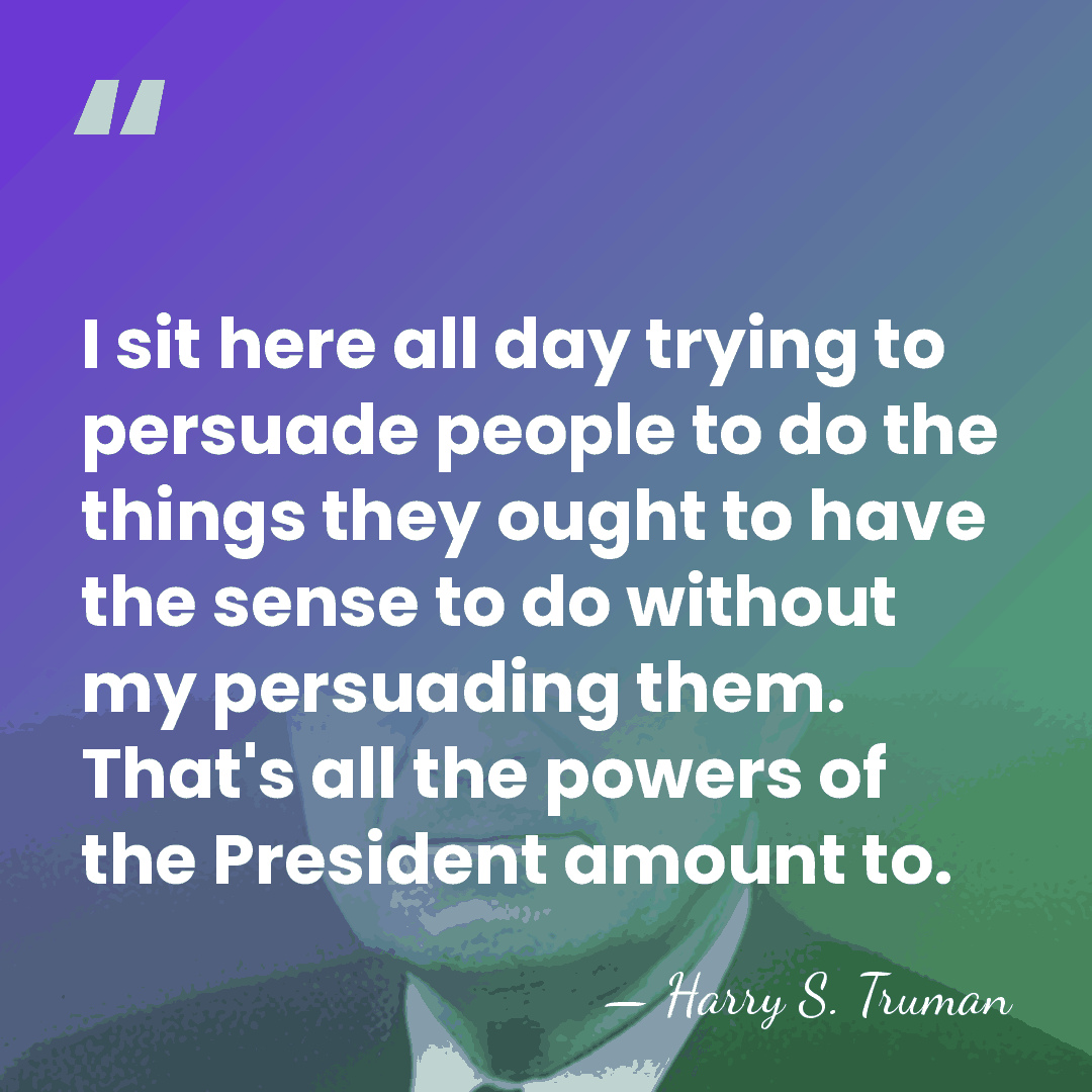 I sit here all day trying to persuade people to do the&hellip; - Harry S. Truman