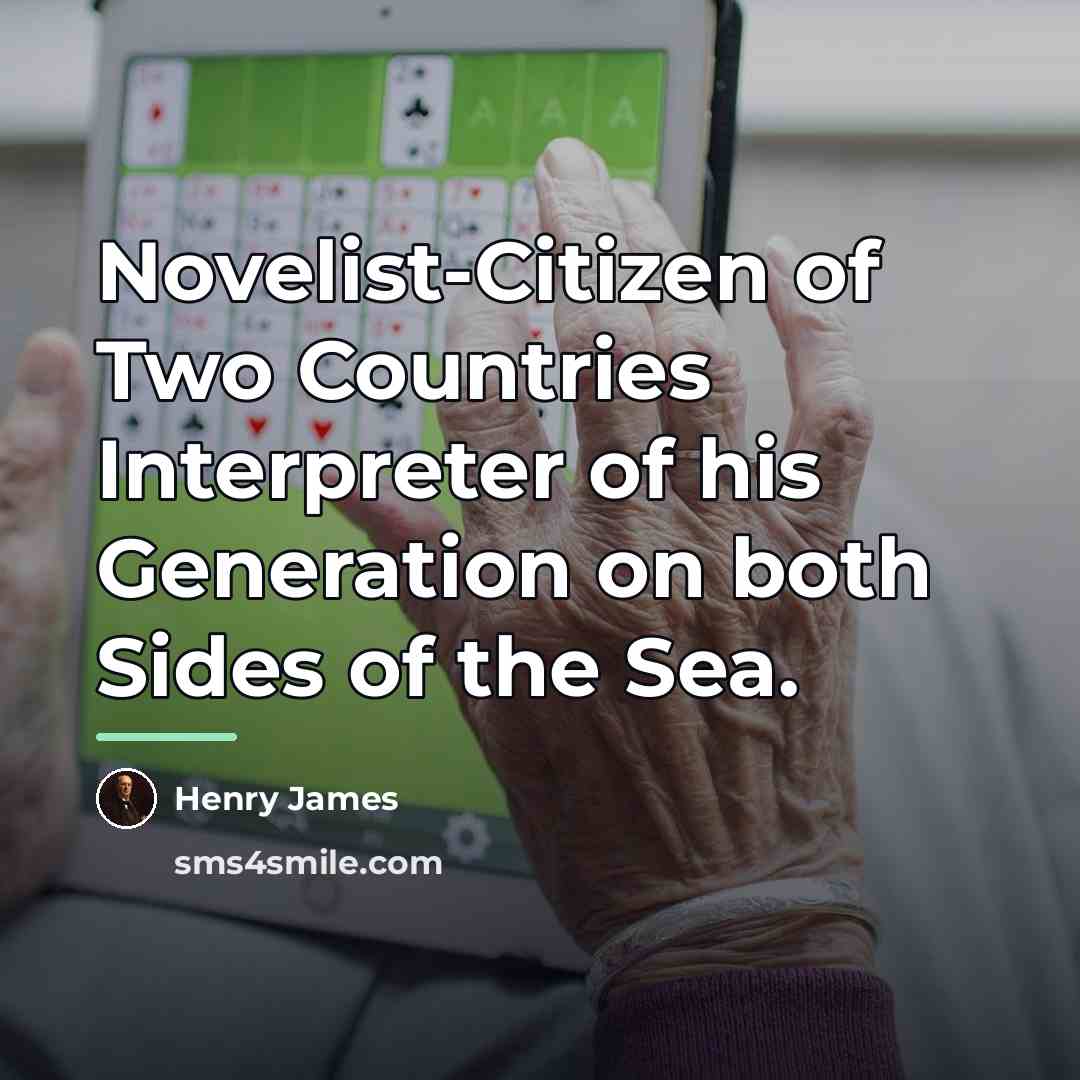 “Novelist-Citizen of Two Countries Interpreter of his Generation on both…” quote by Henry James